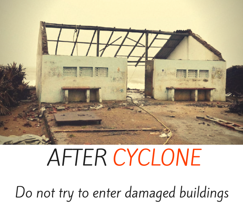 After cyclone - do not try to enter damaged buildings.